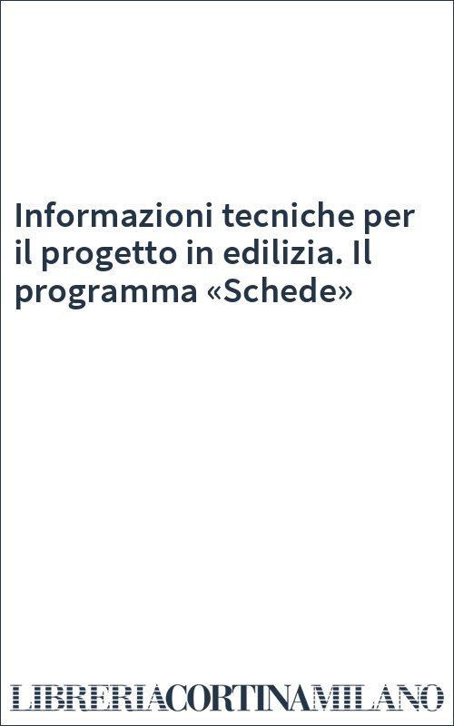 Informazioni tecniche per il progetto in edilizia. Il programma «Schede»