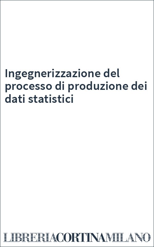 Ingegnerizzazione del processo di produzione dei dati statistici