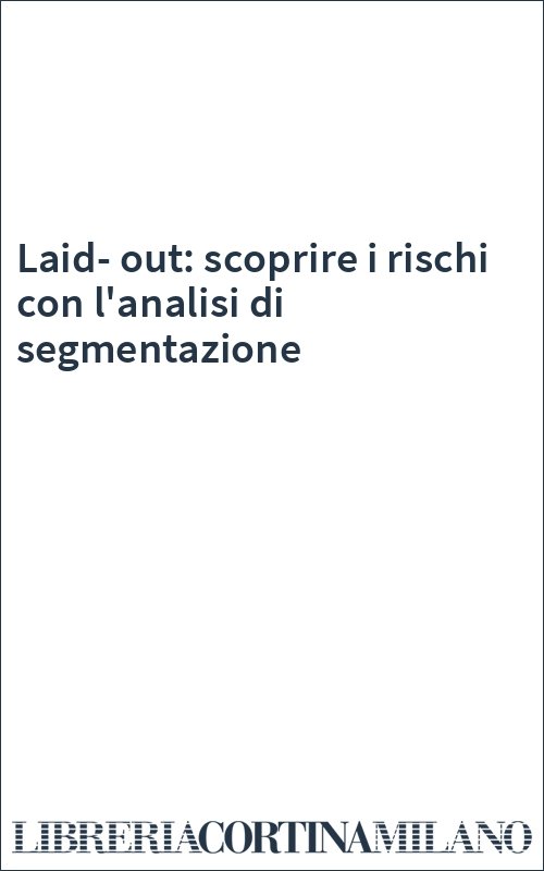 Laid-out: scoprire i rischi con l'analisi di segmentazione
