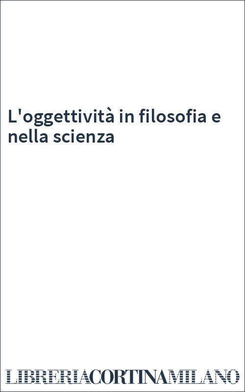 L'oggettività in filosofia e nella scienza