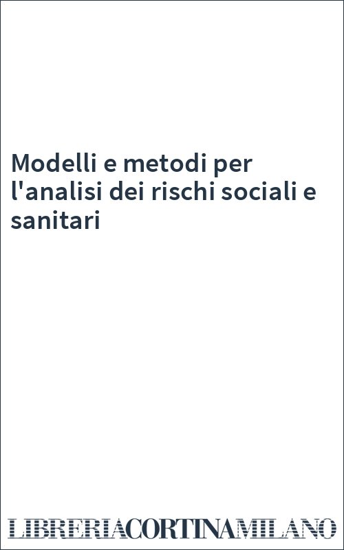 Modelli e metodi per l'analisi dei rischi sociali e sanitari