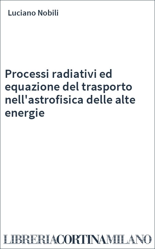 Processi radiativi ed equazione del trasporto nell'astrofisica delle alte energie