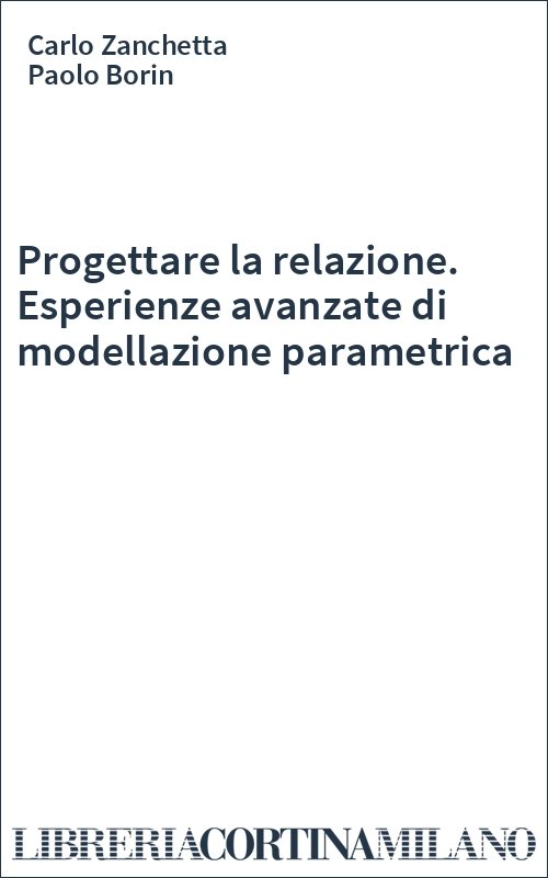 Progettare la relazione. Esperienze avanzate di modellazione parametrica