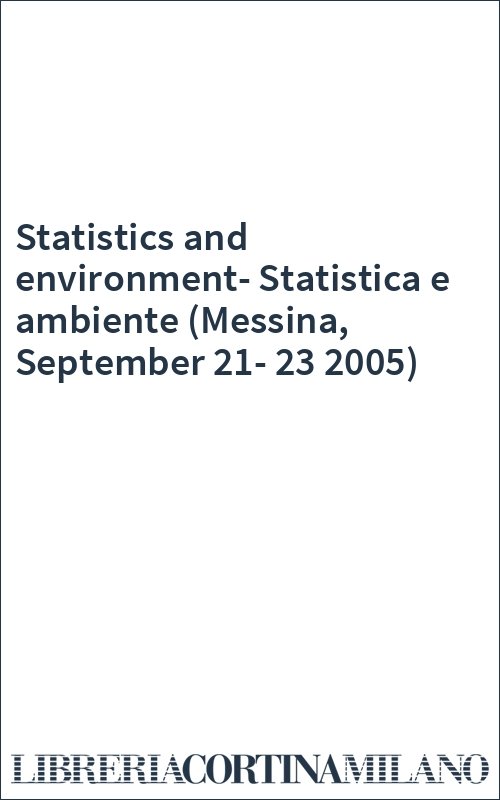 Statistics and environment-Statistica e ambiente (Messina, September 21-23 2005)