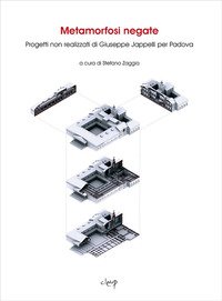 Metamorfosi negate. Progetti non realizzati di Giuseppe Jappelli per Padova
