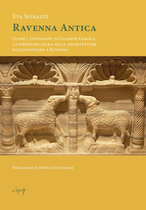 Ravenna antica. Oltre l'intuizione di Giuseppe Gerola: la direzione sacra nelle architetture paleocristiane a Ravenna