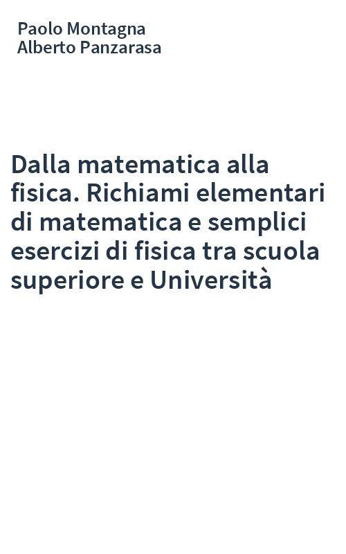 Dalla matematica alla fisica. Richiami elementari di matematica e semplici esercizi di fisica tra scuola superiore e Università