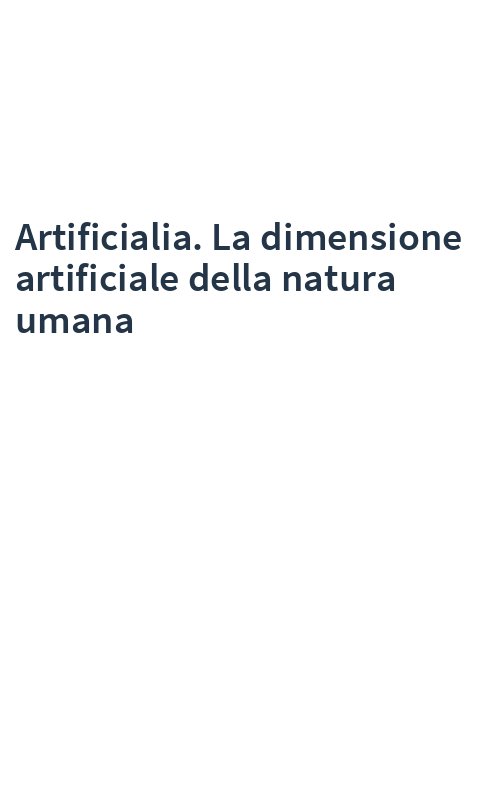 Artificialia. La dimensione artificiale della natura umana