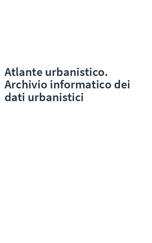 Atlante urbanistico. Archivio informatico dei dati urbanistici