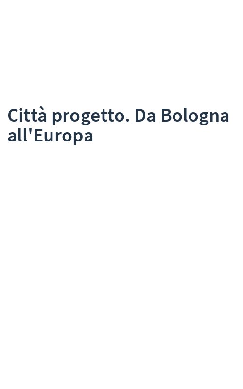 Città progetto. Da Bologna all'Europa