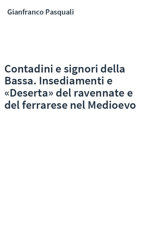 Contadini e signori della Bassa. Insediamenti e «Deserta» del ravennate e del ferrarese nel Medioevo