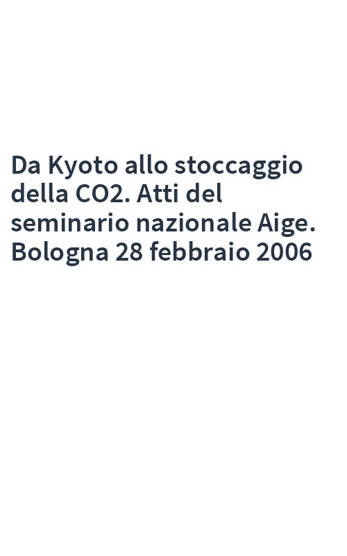 Da Kyoto allo stoccaggio della CO2. Atti del seminario nazionale Aige. Bologna 28 febbraio 2006