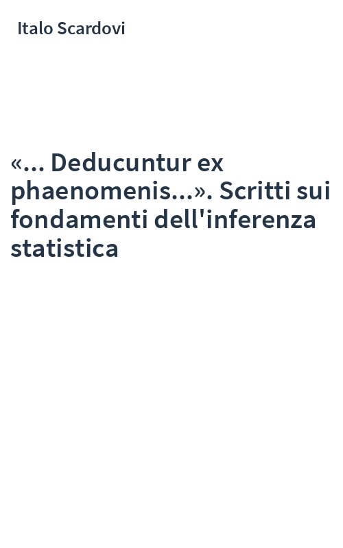 «... Deducuntur ex phaenomenis...». Scritti sui fondamenti dell'inferenza statistica