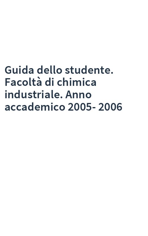 Guida dello studente. Facoltà di chimica industriale. Anno accademico 2005-2006