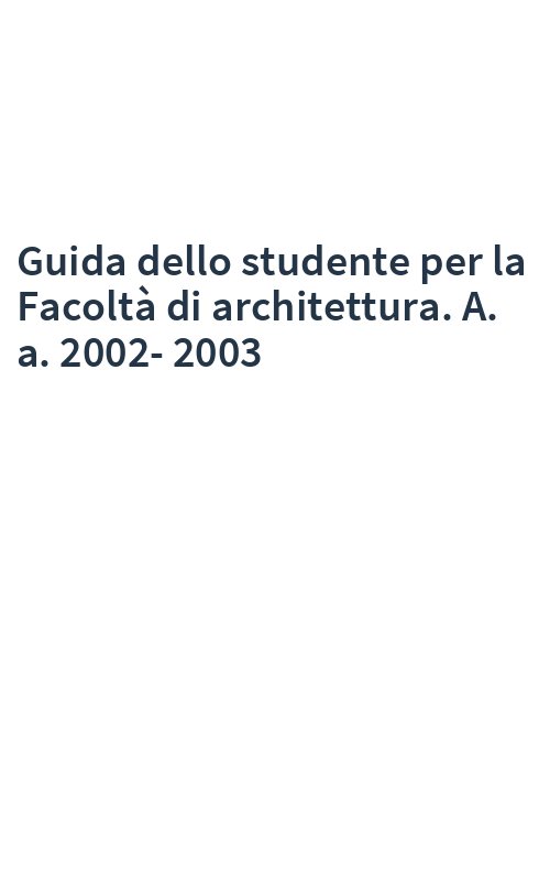 Guida dello studente per la Facoltà di architettura. A. a. 2002-2003