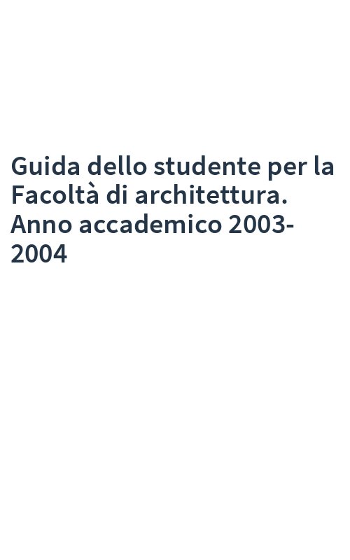 Guida dello studente per la Facoltà di architettura. Anno accademico 2003-2004