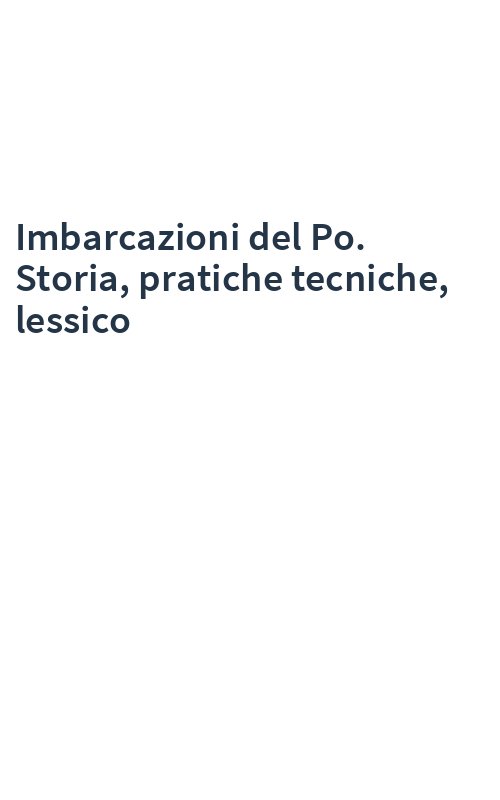 Imbarcazioni del Po. Storia, pratiche tecniche, lessico
