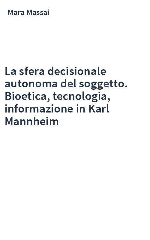 La sfera decisionale autonoma del soggetto. Bioetica, tecnologia, informazione in Karl Mannheim
