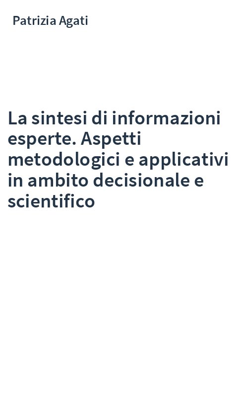 La sintesi di informazioni esperte. Aspetti metodologici e applicativi in ambito decisionale e scientifico