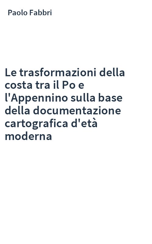 Le trasformazioni della costa tra il Po e l'Appennino sulla base della documentazione cartografica d'età moderna
