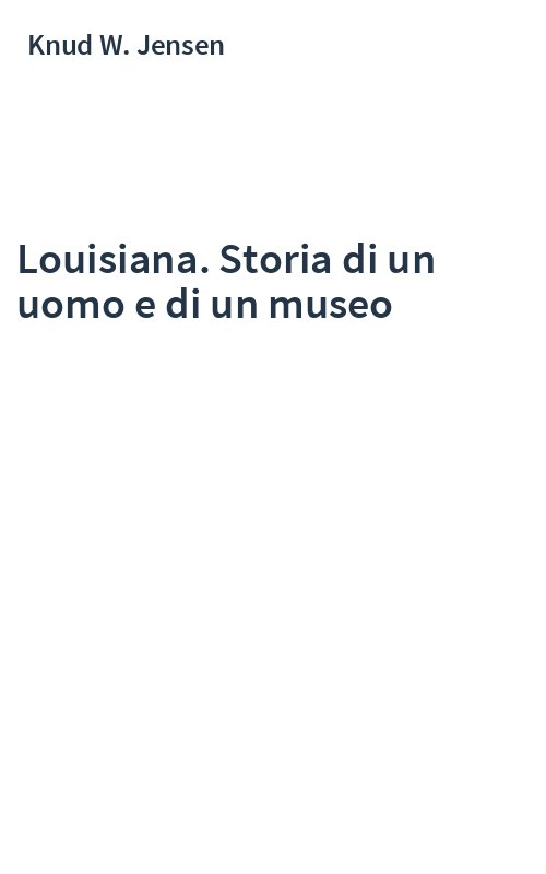 Louisiana. Storia di un uomo e di un museo
