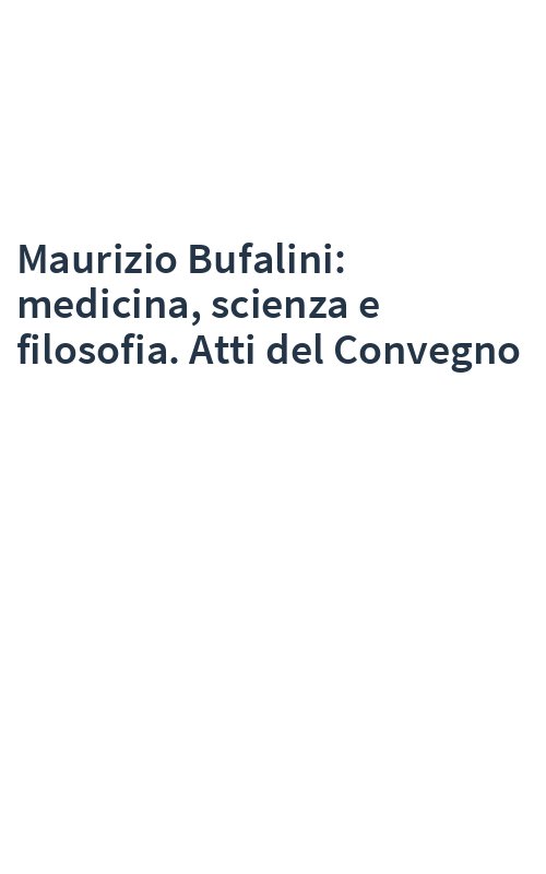 Maurizio Bufalini: medicina, scienza e filosofia. Atti del Convegno