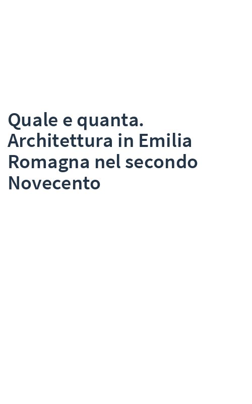Quale e quanta. Architettura in Emilia Romagna nel secondo Novecento