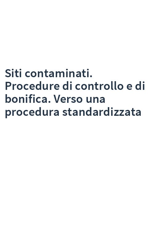 Siti contaminati. Procedure di controllo e di bonifica. Verso una procedura standardizzata