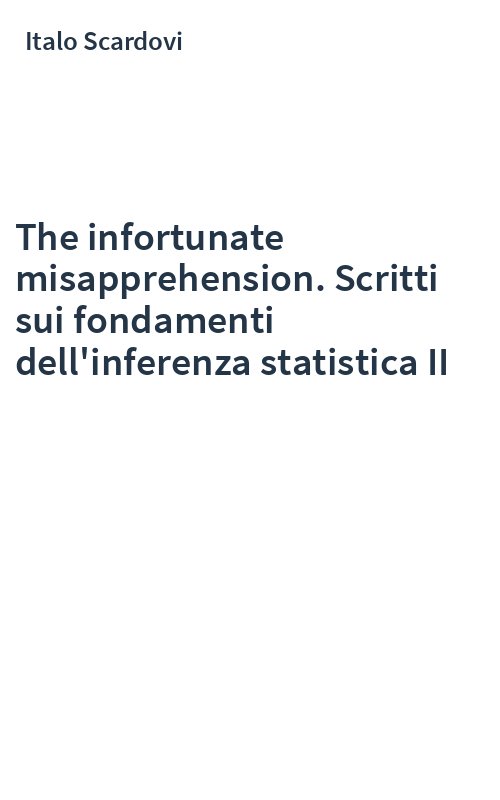 The infortunate misapprehension. Scritti sui fondamenti dell'inferenza statistica II