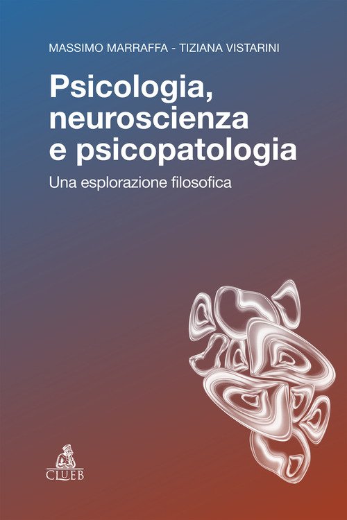 Psicologia, neuroscienza e psicopatologia. Una esplorazione filosofica