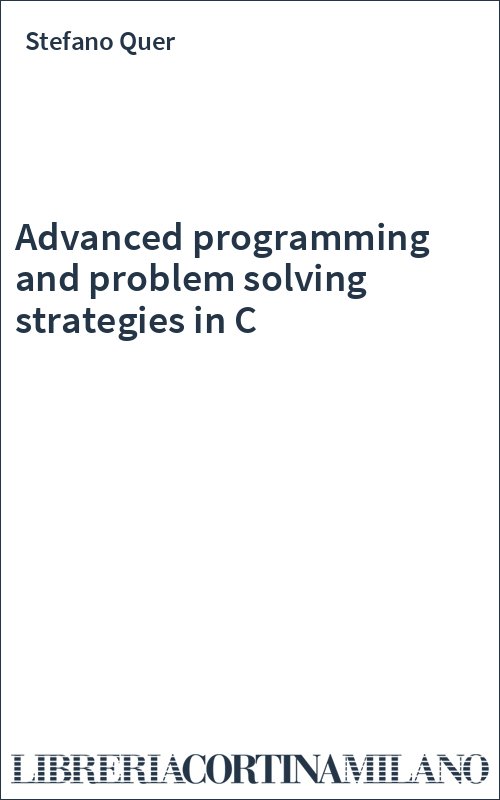 Advanced programming and problem solving strategies in C