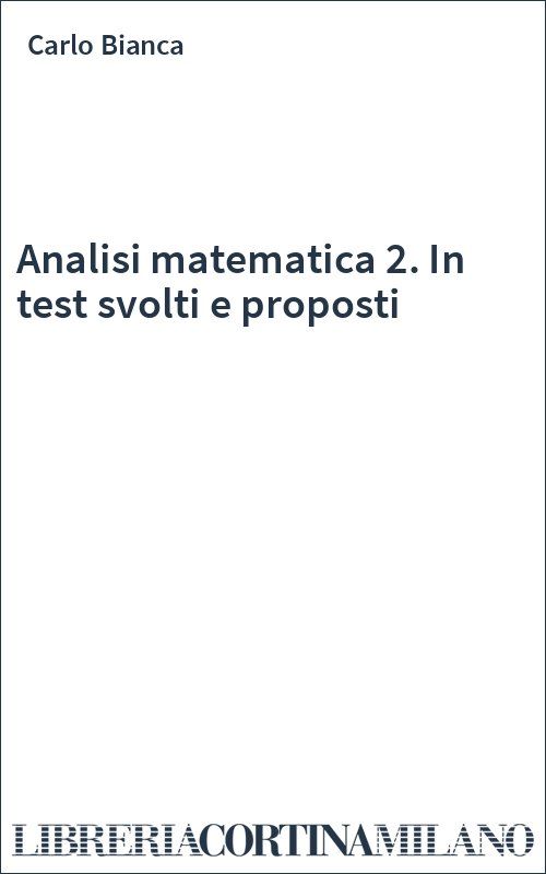 Analisi matematica 2. In test svolti e proposti