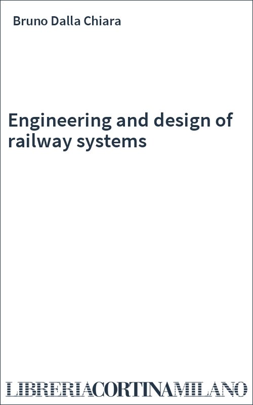 Engineering and design of railway systems