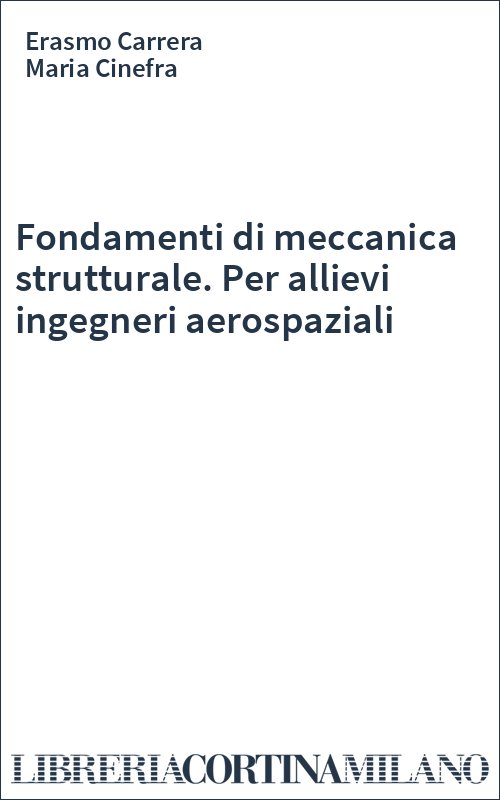 Fondamenti di meccanica strutturale. Per allievi ingegneri aerospaziali