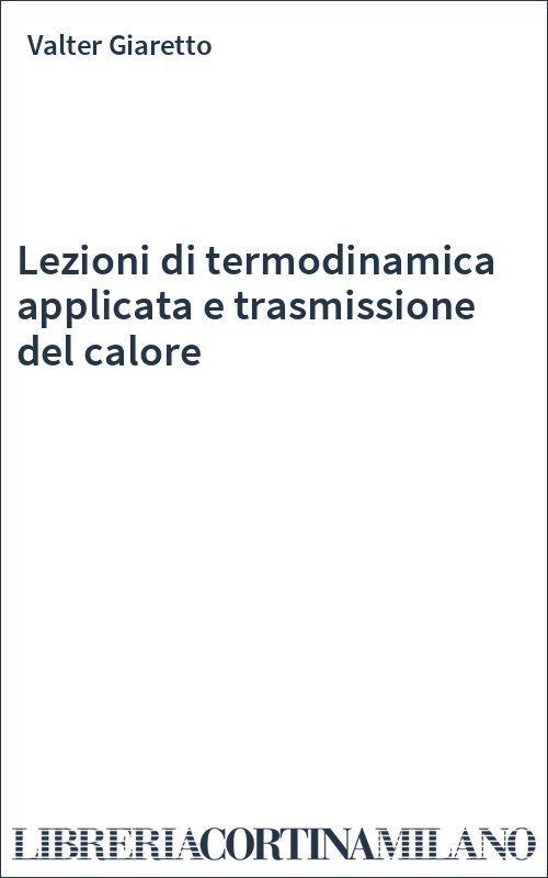 Lezioni di termodinamica applicata e trasmissione del calore
