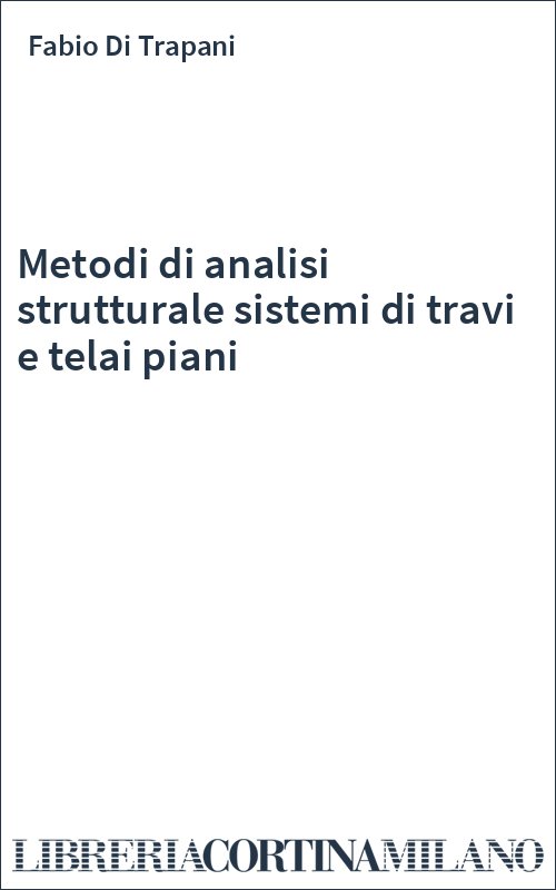 Metodi di analisi strutturale sistemi di travi e telai piani