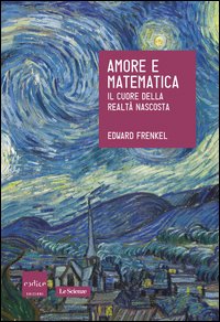 Amore e matematica. Il cuore della realtà nascosta