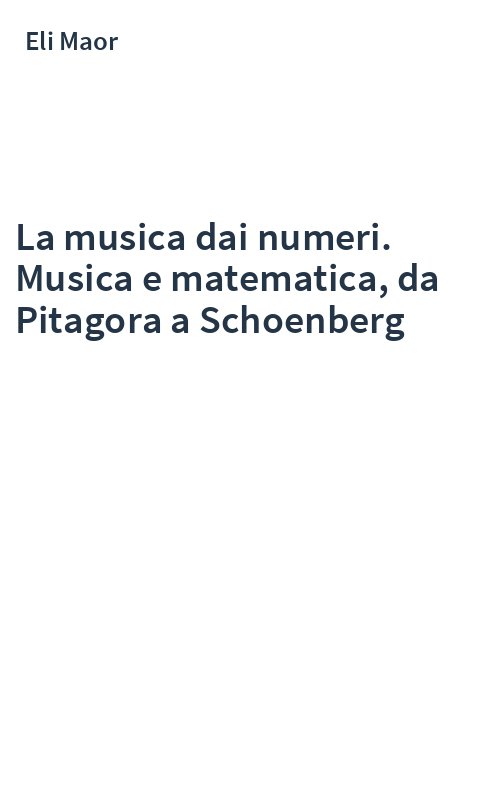 La musica dai numeri. Musica e matematica, da Pitagora a Schoenberg