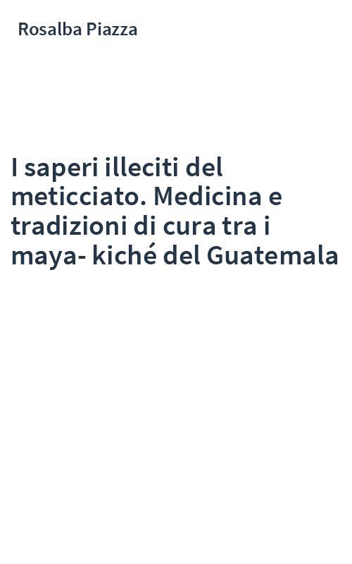 I saperi illeciti del meticciato. Medicina e tradizioni di cura tra i maya-kiché del Guatemala