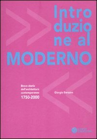 Introduzione al moderno. Breve storia dell'architettura contemporanea 1750-2000