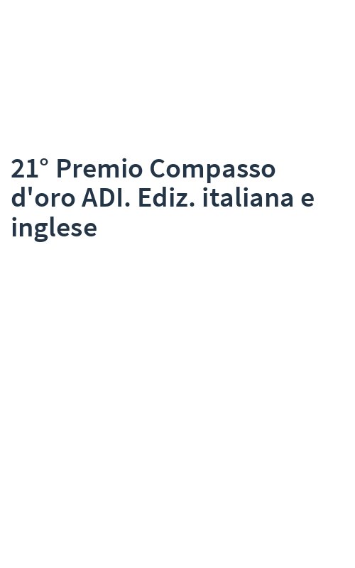 21° Premio Compasso d'oro ADI. Ediz. italiana e inglese