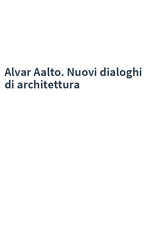 Alvar Aalto. Nuovi dialoghi di architettura