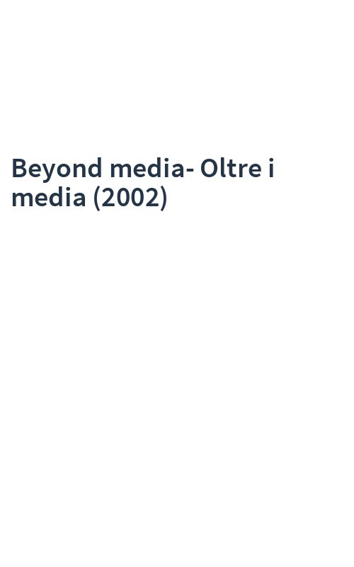 Beyond media-Oltre i media (2002)