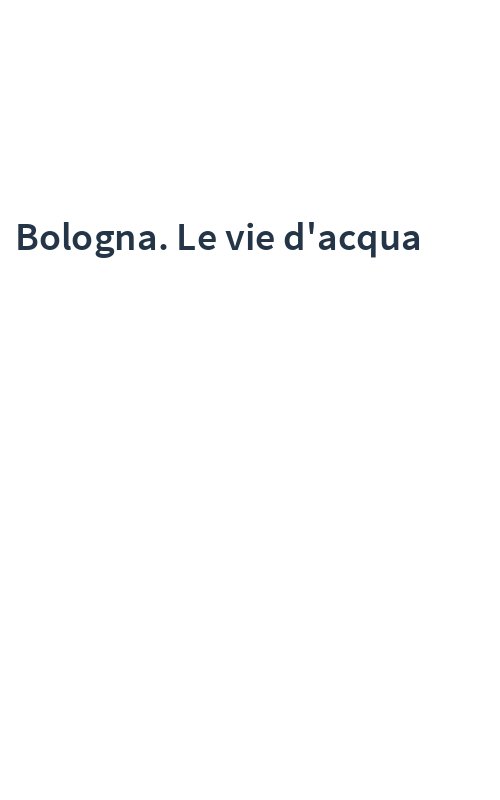 Bologna. Le vie d'acqua