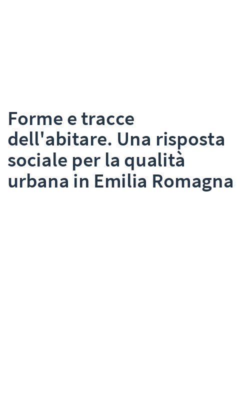 Forme e tracce dell'abitare. Una risposta sociale per la qualità urbana in Emilia Romagna