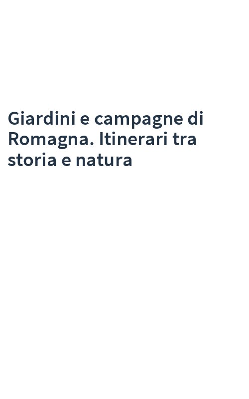 Giardini e campagne di Romagna. Itinerari tra storia e natura