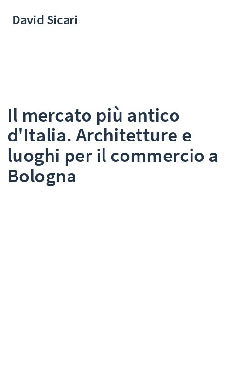 Il mercato più antico d'Italia. Architetture e luoghi per il commercio a Bologna