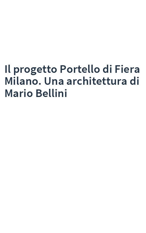 Il progetto Portello di Fiera Milano. Una architettura di Mario Bellini
