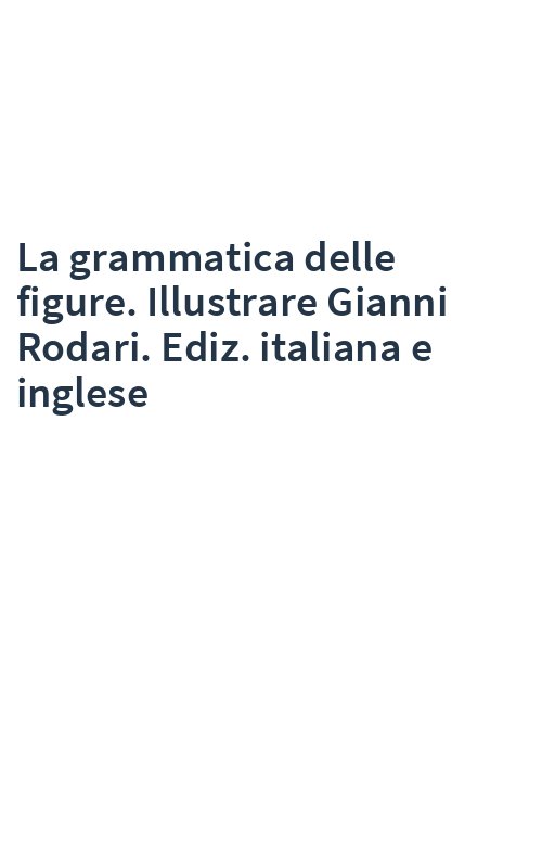La grammatica delle figure. Illustrare Gianni Rodari. Ediz. italiana e inglese