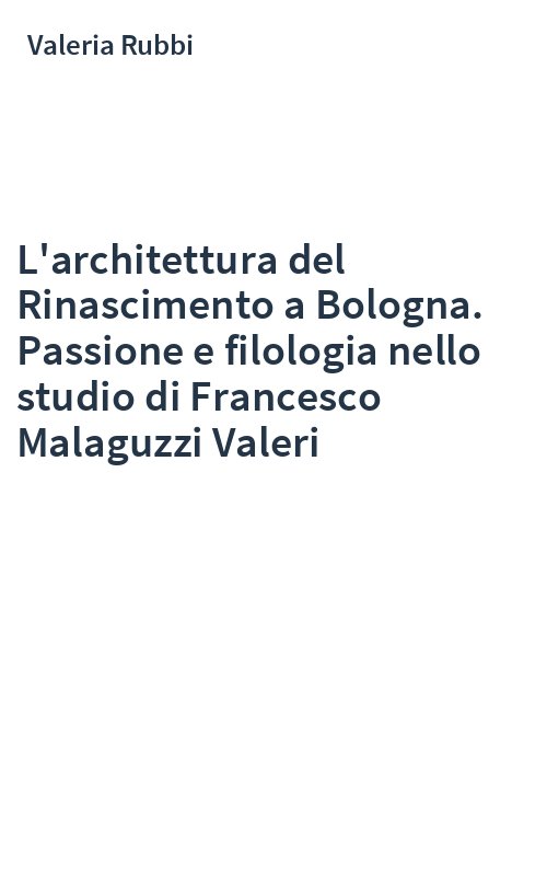 L'architettura del Rinascimento a Bologna. Passione e filologia nello studio di Francesco Malaguzzi Valeri
